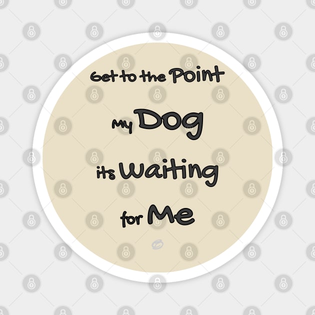 My dog its waiting for me (black design) Magnet by Cavaleyn Designs